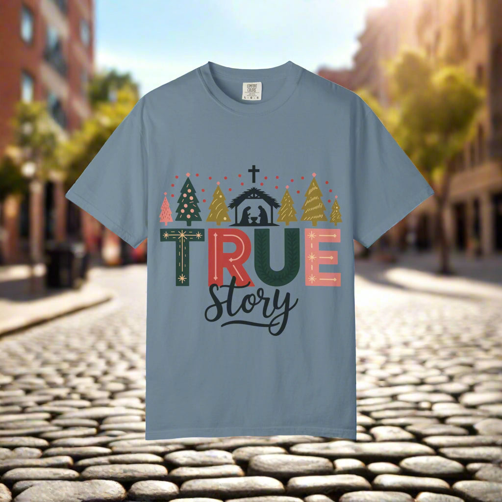 Christmas True Story T-Shirt, Holiday Tee, Unisex Garment-Dyed Shirt, Festive Shirt, Gift for Him/Her