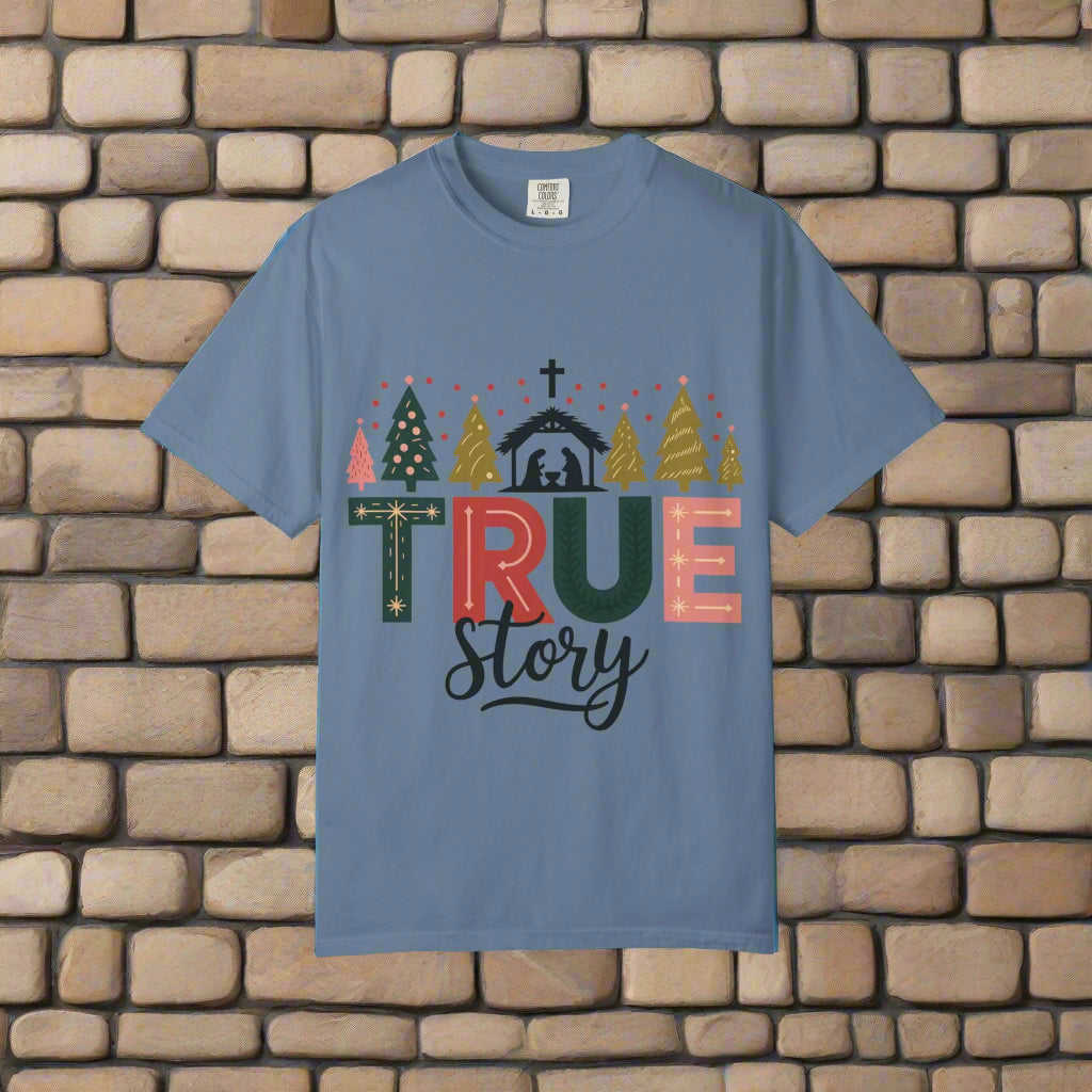 Christmas True Story T-Shirt, Holiday Tee, Unisex Garment-Dyed Shirt, Festive Shirt, Gift for Him/Her