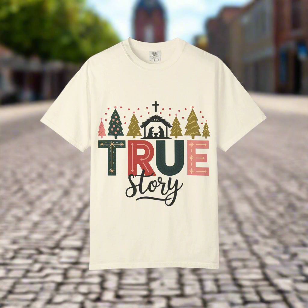 Christmas True Story T-Shirt, Holiday Tee, Unisex Garment-Dyed Shirt, Festive Shirt, Gift for Him/Her