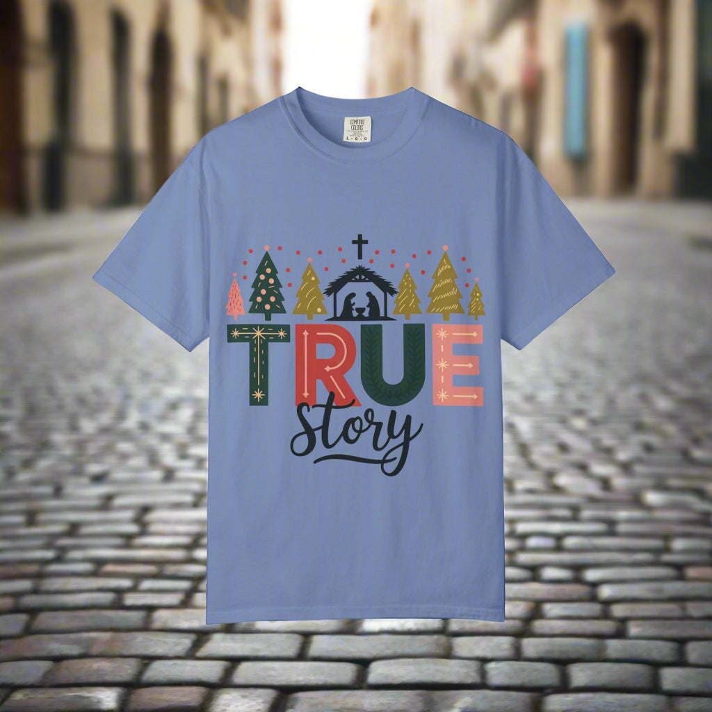 Christmas True Story T-Shirt, Holiday Tee, Unisex Garment-Dyed Shirt, Festive Shirt, Gift for Him/Her