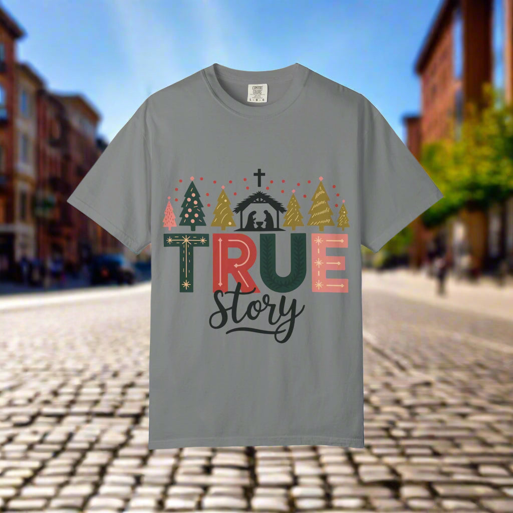 Christmas True Story T-Shirt, Holiday Tee, Unisex Garment-Dyed Shirt, Festive Shirt, Gift for Him/Her
