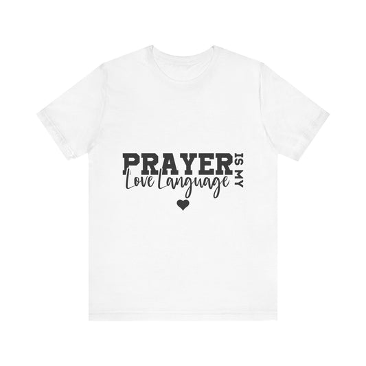 Prayer Is My Love Language Shirt, Christian Shirt, Faith Based Apparel, Unisex Jersey Tee, Religious Gift for Her, Women's Tee