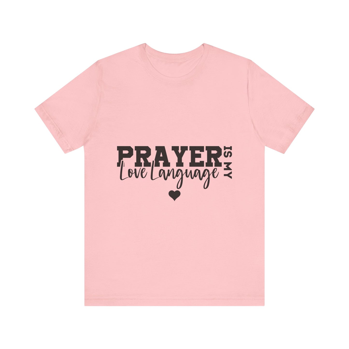 Prayer Is My Love Language Shirt, Christian Shirt, Faith Based Apparel, Unisex Jersey Tee, Religious Gift for Her, Women's Tee