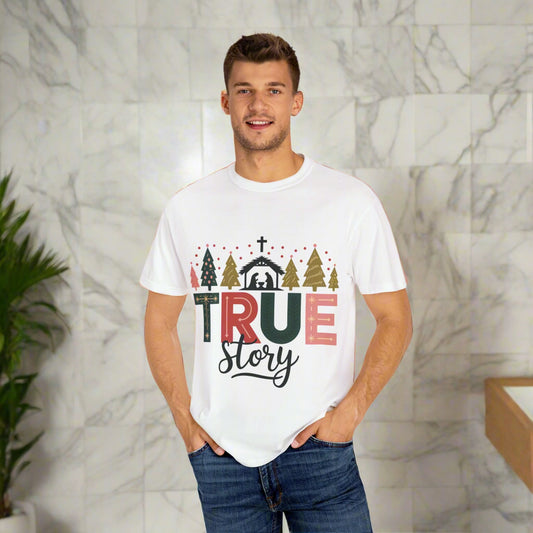 Christmas True Story T-Shirt, Holiday Tee, Unisex Garment-Dyed Shirt, Festive Shirt, Gift for Him/Her