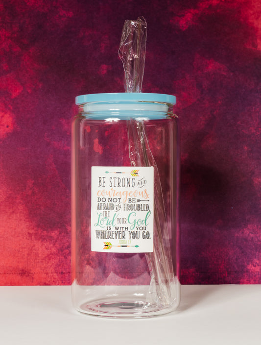 Be Strong and Courageous Do Not Be Afraid & Troubled The Lord Your God is with you wherever you go